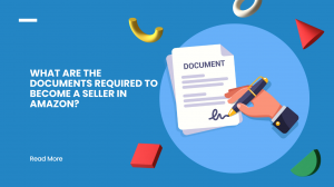 What Are the Documents Required to Become a Seller in Amazon?